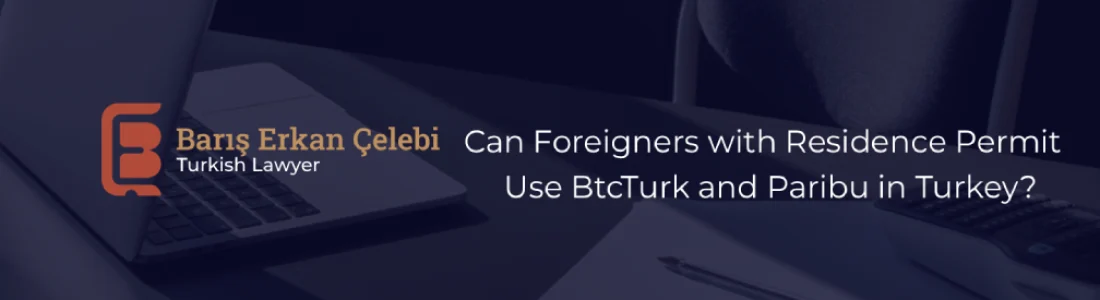 Can Foreigners with Residence Permit Use BtcTurk and Paribu in Turkey Can Foreigners with Residence Permit Use BtcTurk and Paribu in Turkey