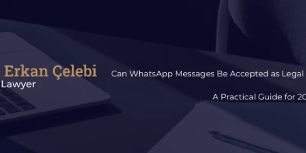 Can WhatsApp Messages Be Accepted as Legal Evidence in Turkish Courts2025