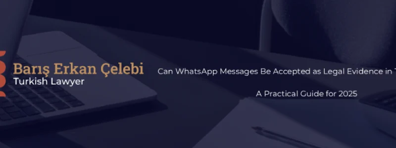 Can WhatsApp Messages Be Accepted as Legal Evidence in Turkish Courts2025
