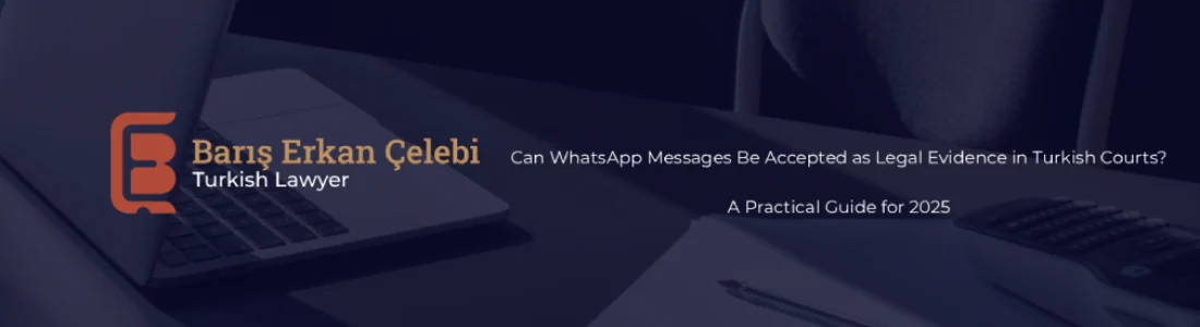 Can WhatsApp Messages Be Accepted as Legal Evidence in Turkish Courts2025