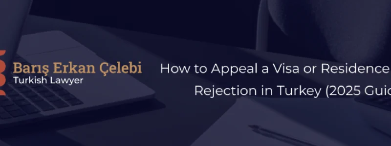 How to Appeal a Visa or Residence Permit Rejection in Turkey (2025 Guide)