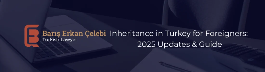 Inheritance in Turkey for Foreigners 2025 Update and Guide