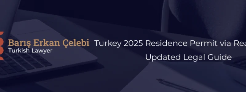 Turkey 2025 Residence Permit via Real Estate Updated Legal Guide