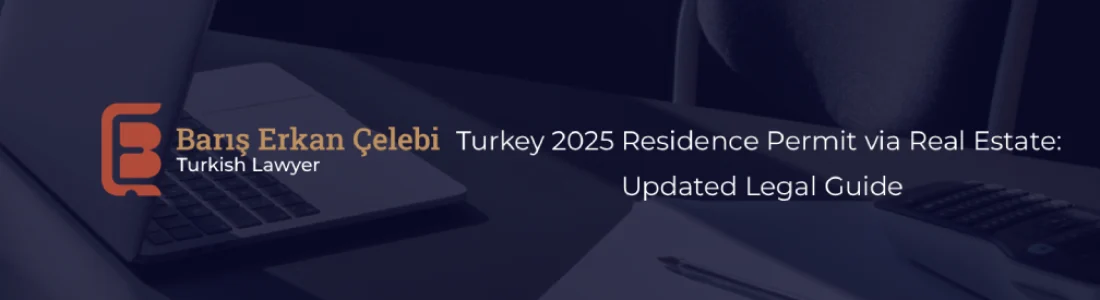 Turkey 2025 Residence Permit via Real Estate Updated Legal Guide